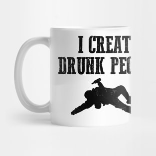 I Create Drunk People Bartender Gifts and Shirts Mug